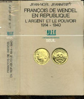 François De Wendel En République, L'argent Et Le Pouvoir 1914-1940 - "l'univers Historique" + Envoi De L'auteur - Jeanne - Libri Con Dedica