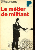 Le Métier De Militant - Collection Politique N°59. - Mothe Daniel - 1973 - Política