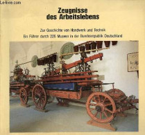 Zeugnisse Des Arbeitslebens - Zur Geschichte Von Handwerk Und Technik Ein Führer Durch 226 Museen In Der Bundesrepublik - Autres & Non Classés