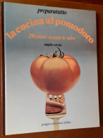 "La Cucina Al Pomodoro 250 Piatti In Tutte Le Salse" Di Angelo Sozio - Casa E Cucina