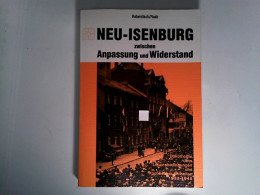 Neu-Isenburg Zwischen Anpassung Und Widerstand. Im Auftrag Des Magistrats Der Stadt Bearb. Und Eingeleitet. - Other & Unclassified