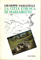 LA CITTA' ETRUSCA DI MARZABOTTO - GIUSEPPE SASSATELLI -  GRAFIS EDIZIONI - 1992 - Kunst, Architectuur