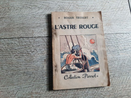 L'astre Rouge Roger Trubert Collection Pierrot Illustrations De Souriau 1945 - Andere & Zonder Classificatie