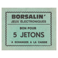 JETON DE JEUX - 'BORSALIN' - JEUX ELECTRONIQUES - BON POUR 5 JETONS - A ECHANGER A LA CAISSE - SPL - Andere & Zonder Classificatie