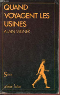 Quand Voyagent Les Usines - Essai D'anthropotechnologie - Collection "atelier Futur". - Wisner Alain - 1985 - Sciences