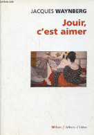 Jouir, C'est Aimer - Collection " Débats D'idées ". - Waynberg Jacques - 2003 - Psychology/Philosophy