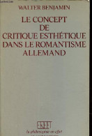 Le Concept De Critique Esthétique Dans Le Romantisme Allemand - Collection " La Philosophie En Effet ". - Benjamin Walte - Psychologie/Philosophie