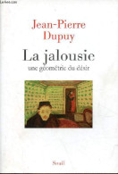 La Jalousie Une Géométrie Du Désir. - Dupuy Jean-Pierre - 2016 - Psychologie/Philosophie