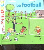 Le Football - Collection Mes P'tits Docs - Stéphanie Ledu, Patrick Chenot (Illustrations) - 2008 - Autres & Non Classés