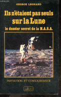 Ils N'etaient Pas Seuls Sur La Lune - Le Dossier Secret De La NASA - Collection Initiation Et Connaissance - LEONARD GEO - Ciencia