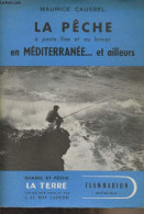 La Pêche à Poste Fixe Et Au Lancer En Méditerranée...et Ailleurs - "Chasse Et Pêche, La Terre" - Caussel Maurice - 1953 - Caza/Pezca