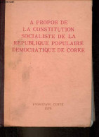 A Propos De La Constitution Socialiste De La République Populaire Démocratique De Corée. - Collectif - 1975 - Géographie