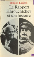 Le Rapport Khrouchtchev Et Son Histoire - Collection Points Histoire N°23. - Lazitch Branko - 1976 - Géographie