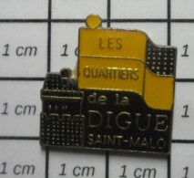 2120 Pin's Pins / Beau Et Rare / VILLES / LES QUARTIERS DE LA DIGUE A SAINT MALO - Städte