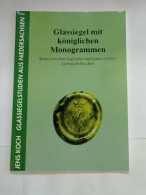 Glassiegel Mit Königlichen Monogrammen. Hoheitszeichen Englischer Und Hannoverscher Gebrauchsflaschen Von Koch, Jens  - Non Classés