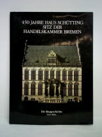 450 Jahre Haus Schütting - Sitz Der Handelskammer Bremen. Die Baugeschichte Von Hahn, Peter - Non Classés