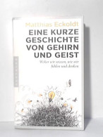 Eine Kurze Geschichte Von Gehirn Und Geist. Woher Wir Wissen, Wie Wir Fühlen Und Denken Von Eckoldt, Matthias - Unclassified