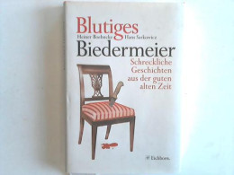 Blutiges Biedermeier. Schreckliche Geschichten Aus Der Guten Alten Zeit Von Boehncke, Heiner / Sarkowicz, Hans - Non Classés