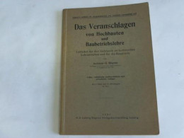 Das Veranschlagen Von Hochbauten Und Baubetriebslehre. Leitfaden Für Den Gebrauch An Technischen Lehranstalten Und... - Non Classés