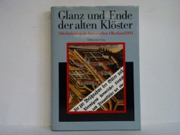 Glanz Und Ende Der Alten Klöster. Säkularisation Im Bayerischen Oberland 1803 Von Kirmeier, Josef / Treml, Manfred... - Non Classificati