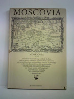 Moskowia, Das Ist Gründliche Beschreibung Der Stadt Moskau Und Des Ganzen Russischen Landes, Seiner Geschichte Und... - Unclassified