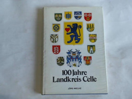 100 Jahre Landkreis Celle. Ein Beitrag Zur Geschichte Niedersachsens Von Mielke, Jörg - Non Classés