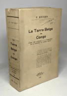 La Terre Belge Du Congo - étude Sur L'origine Et La Formation De La Colonie Du Congo Belge - Non Classés