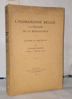 L'humanisme Belge A L'époque De La Renaissance - études Et Portraits - Non Classificati