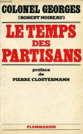 Le Temps Des Partisans. - Colonel Georges (Noireau Robert) - 1978 - Guerre 1939-45