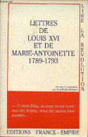 Lettres De Louis XVI Et De Marie-Antoinette 1789-1793 - Collection " Lire La Révolution ". - Dormois Jean-Pierre - 1988 - Histoire