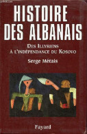 Histoire Des Albanais Des Illyriens à L'indépendance Du Kosovo. - Métais Serge - 2006 - Aardrijkskunde