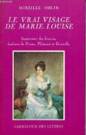 Le Vrai Visage De Marie-Louise - Impératrice Des Français, Duchesse De Parme, Plaisance Et Guastalla. - Oblin Mireille - - Biographie