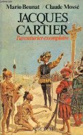 Jacques Cartier L'aventurier Exemplaire. - Beunat Mario & Mossé Claude - 1984 - Biografia