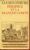 Philippe II Et La France-Comté - Etude D'histoire Politique, Religieuse Et Sociale - Collection " Champs N°145 ". - Febv - Franche-Comté