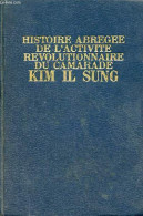 Histoire Abrégée De L'activité Révolutionnaire Du Camarade Kim Il Sung. - Collectif - 1973 - Politique