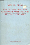 Les Jeunes Doivent Continuer Notre Oeuvre Révolutionnaire. - Kim Il Sung - 1977 - Politik