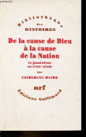 De La Cause De Dieu à La Cause De La Nation - Le Jansénisme Au XVIIIe Siècle - Collection " Bibliothèque Des Histoires " - Religion