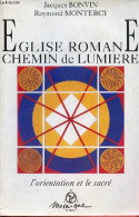 Eglise Romane Chemin De Lumière - L'orientation Et Le Sacré. - Bonvin Jacques & Montercy Raymond - 2001 - Religión