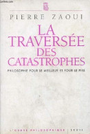 La Traversée Des Catastrophes - Philosophie Pour Le Meilleur Et Pour Le Pire - Collection " L'ordre Philosophique ". - Z - Psicología/Filosofía