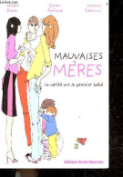 Mauvaises Mères - La Vérité Sur Le Premier Bébé - Nadia Daam, Emma Defaud, Johana Sabroux, - 2008 - Sonstige & Ohne Zuordnung