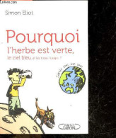 Pourquoi L'herbe Est Verte, Le Ciel Bleu Et Les Roges ? Savoir Tout Sur Tout - Simon Eliot, Isabelle-Sophie Lecorne (Tra - Other & Unclassified