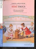 Bebe Trucs - 1000 Astuces Pour Faciliter Le Quotidien Des Parents - CHRISTILLA PELLE DOUEL - Gauffre Pascal (illust.) -  - Sonstige & Ohne Zuordnung