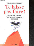 Te Laisse Pas Faire ! Aider Son Enfant Face Au Harcèlement à L'école - Emmanuelle Piquet - 2015 - Psychologie/Philosophie