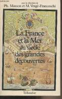 La France Et La Mer Au Siècle Des Grandes Découvertes (Cartes, Tableaux, Iconographie, Index) - Masson Philippe/Vergé-Fr - Geschichte
