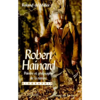 Robert Hainard Peintre Et Philosophe De La Nature Par Roland De Miller, Editions Sang De La Terre L'Olifant 2000, TBE - Biographie