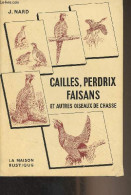 Cailles, Perdrix, Faisans Et Autres Oiseaux De Chasse - Nard J. - 1965 - Chasse/Pêche