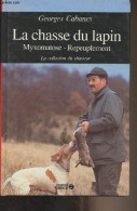 La Chasse Du Lapin (Myxomatose, Repeuplement) - "La Collection Du Chasseur" - Cabanes Georges - 1989 - Caza/Pezca