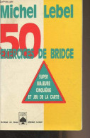 50 Exercices De Bridge - Super Majeure Cinquième Et Jeu De La Carte - Lebel Michel - 1997 - Palour Games