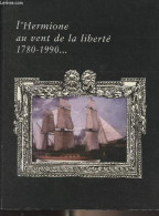 L'Hermione Au Vent De La Liberté, 1780-1990... - Kalbach Robert/Gireaud Jean-Luc - 1999 - Signierte Bücher