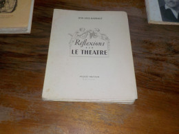 Jean-Louis Barrault  Reflexions Sur Le Théatre - Auteurs Français